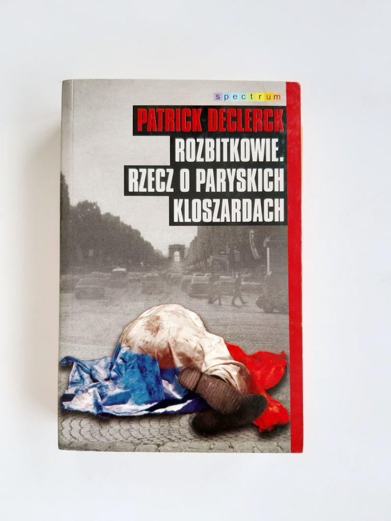 Rozbitkowie. Rzecz o paryskich kloszardach Patrick Declerck