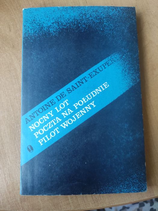 A. de Saint -Exupery,, Nocny lot.Poczta na południe. Pilot wojenny"