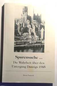 Spurensuche . . Die Wahrheit über den Untergang Danzigs 1945.