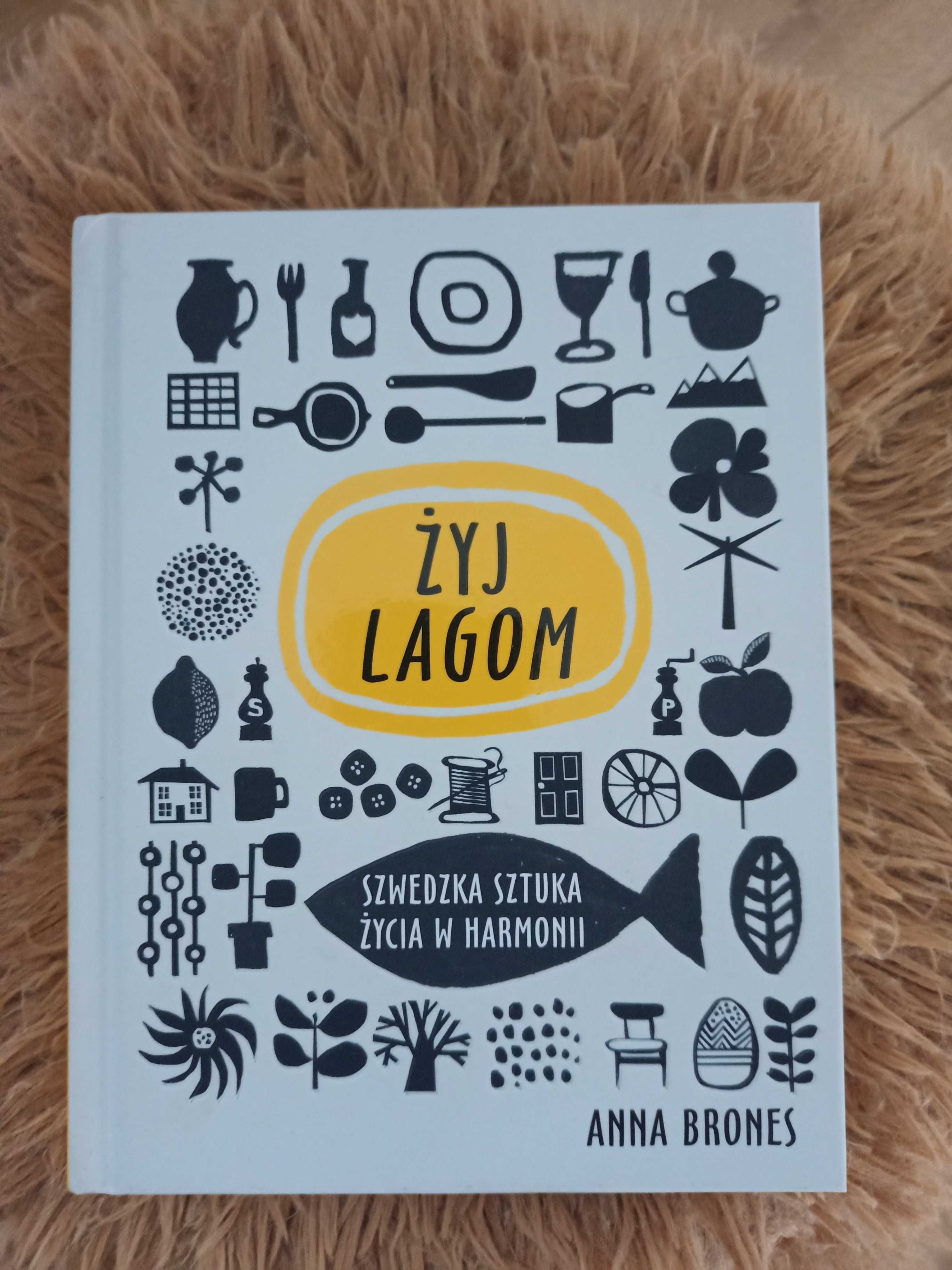 "Żyj lagom. Szwedzka sztuka życia w harmonii" Anna Brones