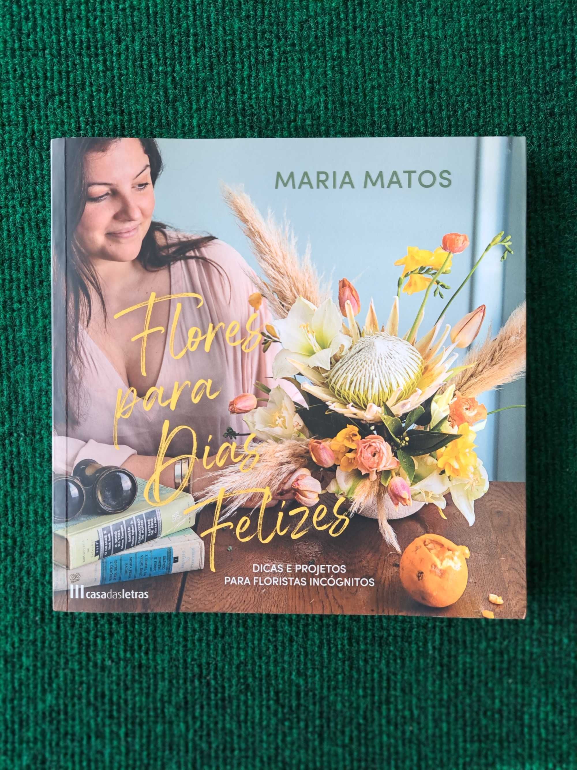 Flores para dias felizes - Maria Matos