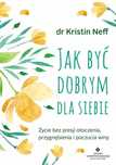 Jak Być Dobrym Dla Siebie Kristin Neff