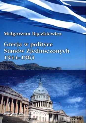 Grecja w polityce Stanów Zjednoczonych 1944 - 1963 - Małgorzata Rączk