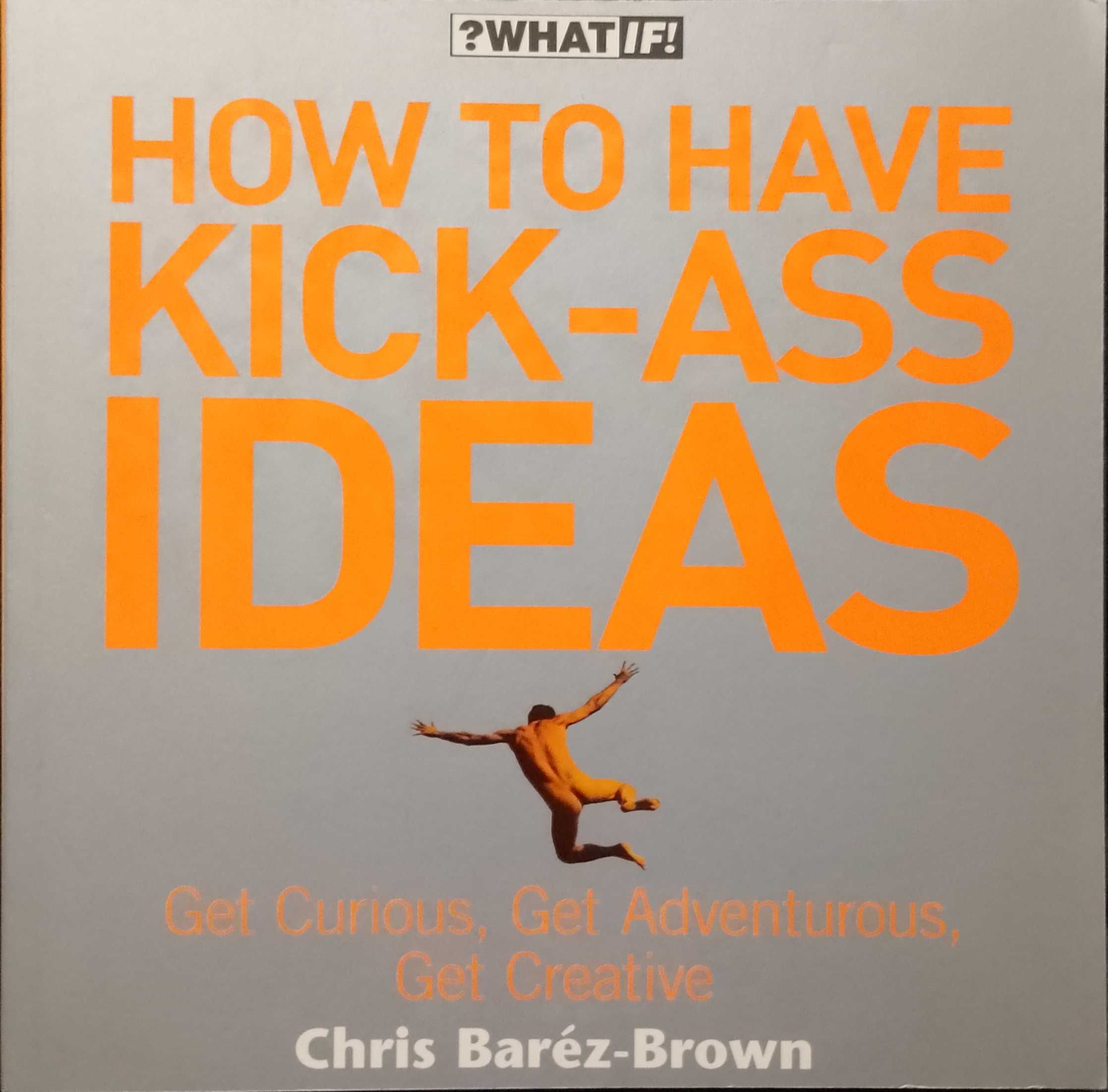 How to Have Kick-Ass Ideas - Chris Baréz-Brown