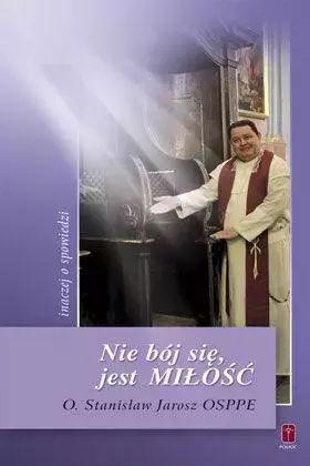 Nie bój sie, jest Miłość inaczej o spowiedzi. Pomoc