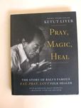 Pray, Magic, Heal: The Story  of KETUT LIYER
de David J. Stuart-Fox