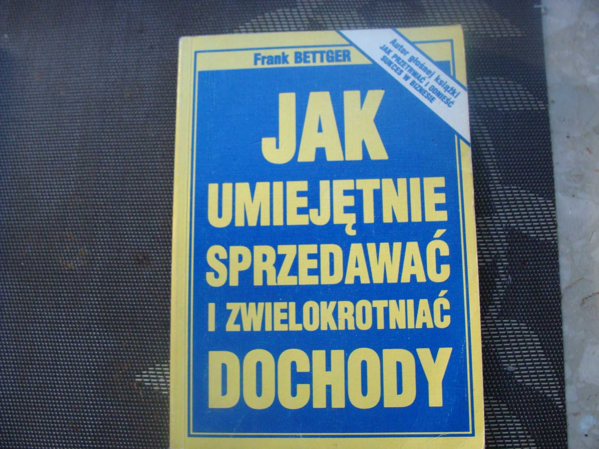 Jak umiejętnie sprzedawać i zwielokrotniać dochody - Bettger
