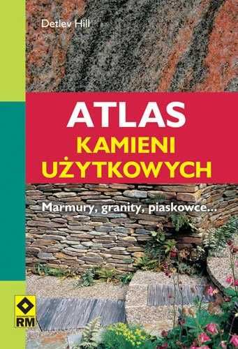 Atlas kamieni użytkowych. Marmury, granity, piaskowce (Nowa)