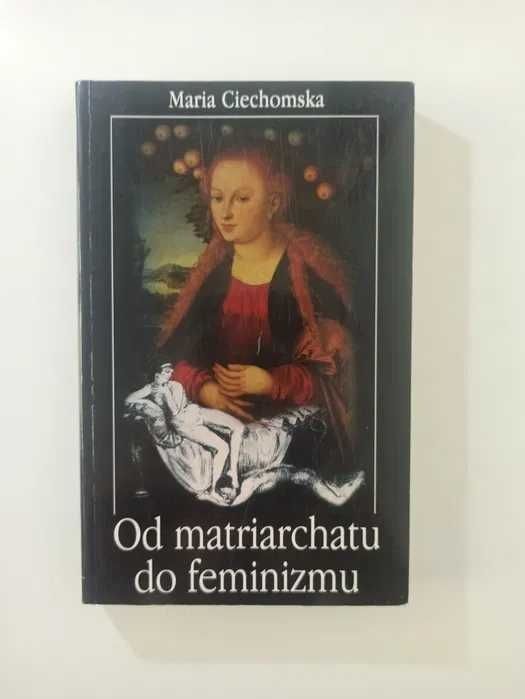 Maria Ciechomska Od matriarchatu do feminizmu