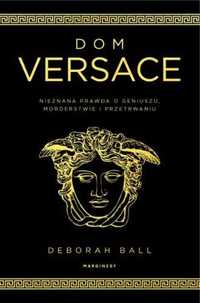 Dom Versace. Nieznana prawda o geniuszu.. - Deborah Balli