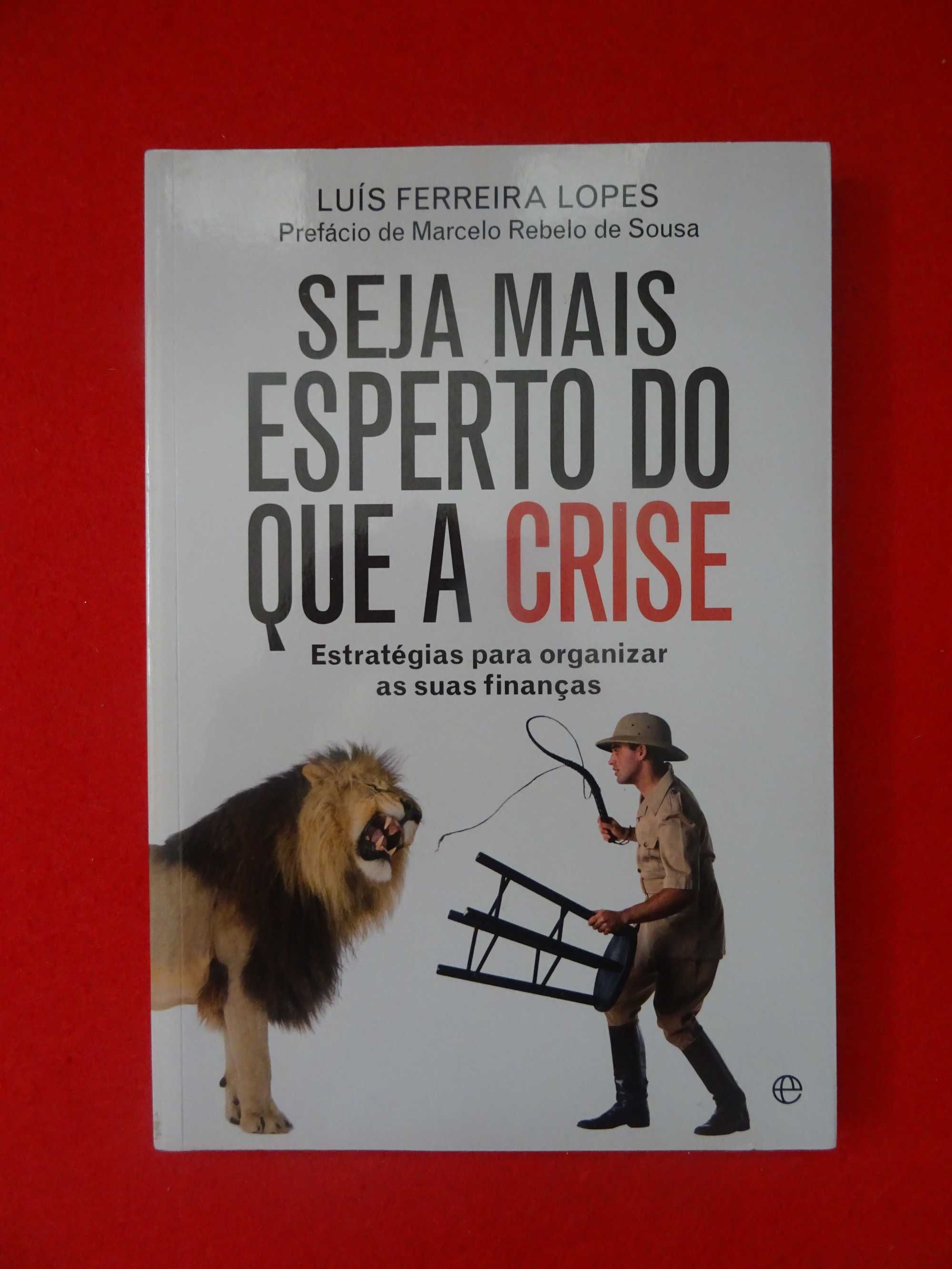 Seja Mais Esperto Do Que A Crise -  Luís Ferreira Lopes
.
