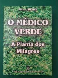 O Médico Verde - A Planta dos Milagres - Robert Dehin