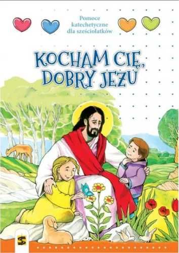 Katechizm 6 - lat Kocham Cię, dobry Jezu podr. ŚBM - red. T. Panus, k