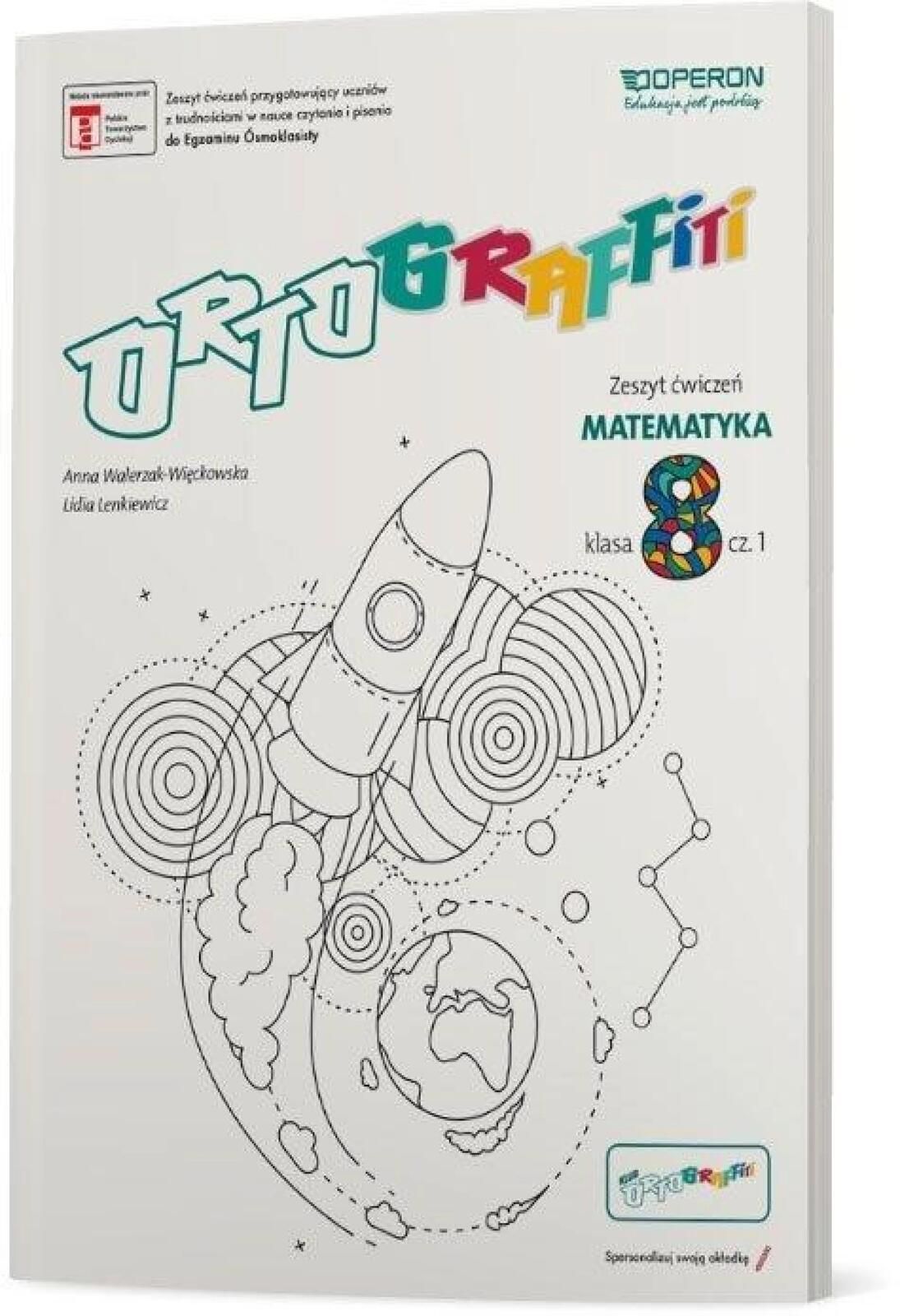 Ortograffiti SP 8 Matematyka. Zeszyt ćwiczeń 1 Anna Walerzak-Wię