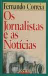 Livro Ref: PVI - Fernando Correia - Os Jornalistas e as Noticias
