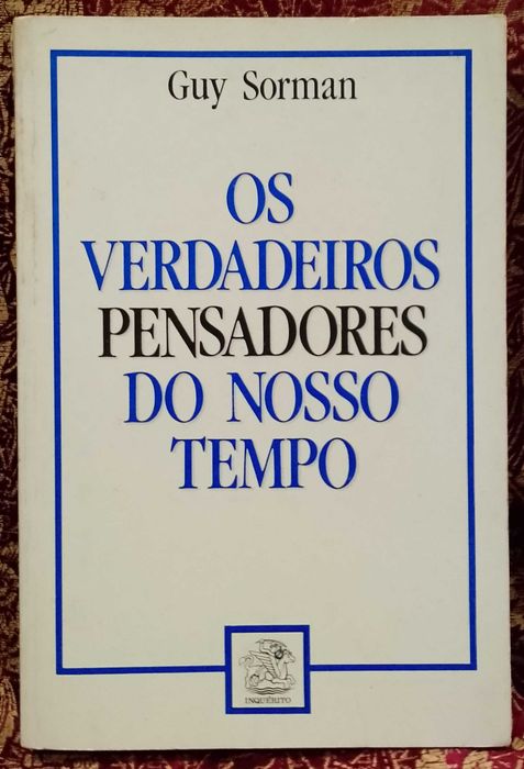 Os Verdadeiros Pensadores do nosso tempo - Guy Sorman