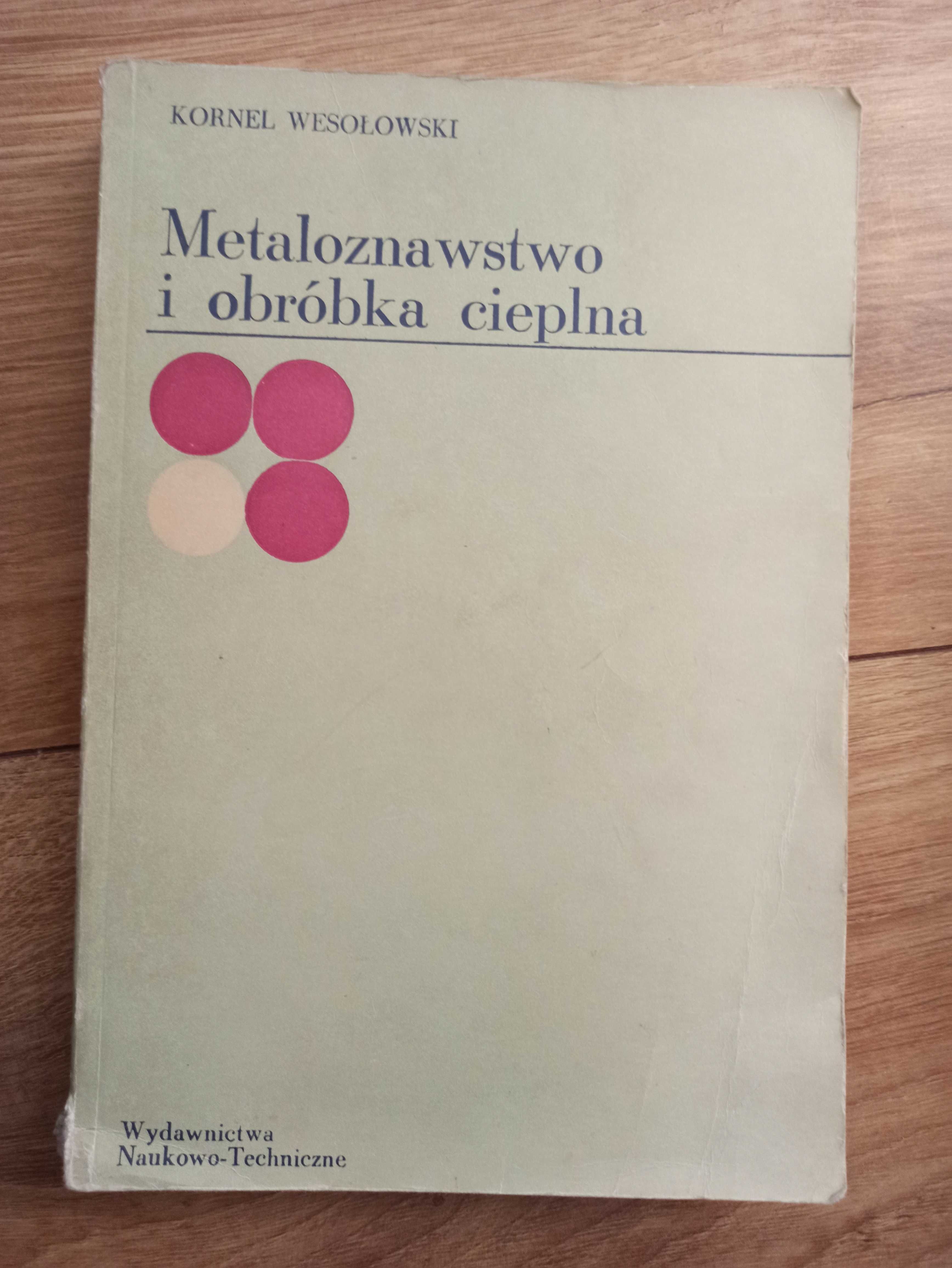 Metaloznawstwo i obróbka cieplna Kornel Wesołowski