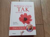 Powiedz życiu TAK od nowa. 300 twórczych inspiracji - Ewa Foley - NOWA