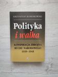 Polityka i Walka Konspiracja Zbrojna Ruchu Nar. - Krzysztof Komorowski