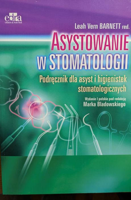Asystowanie w Stomatologii Podręcznik dla asyst i higienistek