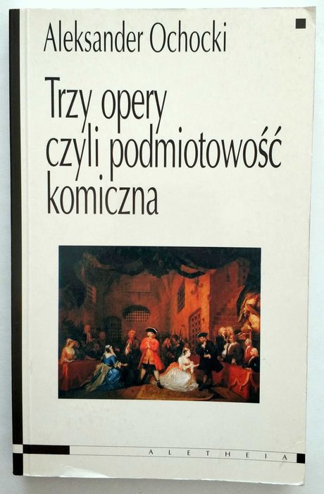 Trzy opery czyli podmiotowość komiczna, Aleksander Ochocki, UNIKAT!