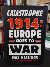Max Hastings – Catastrophe 1914: Europe Goes to War