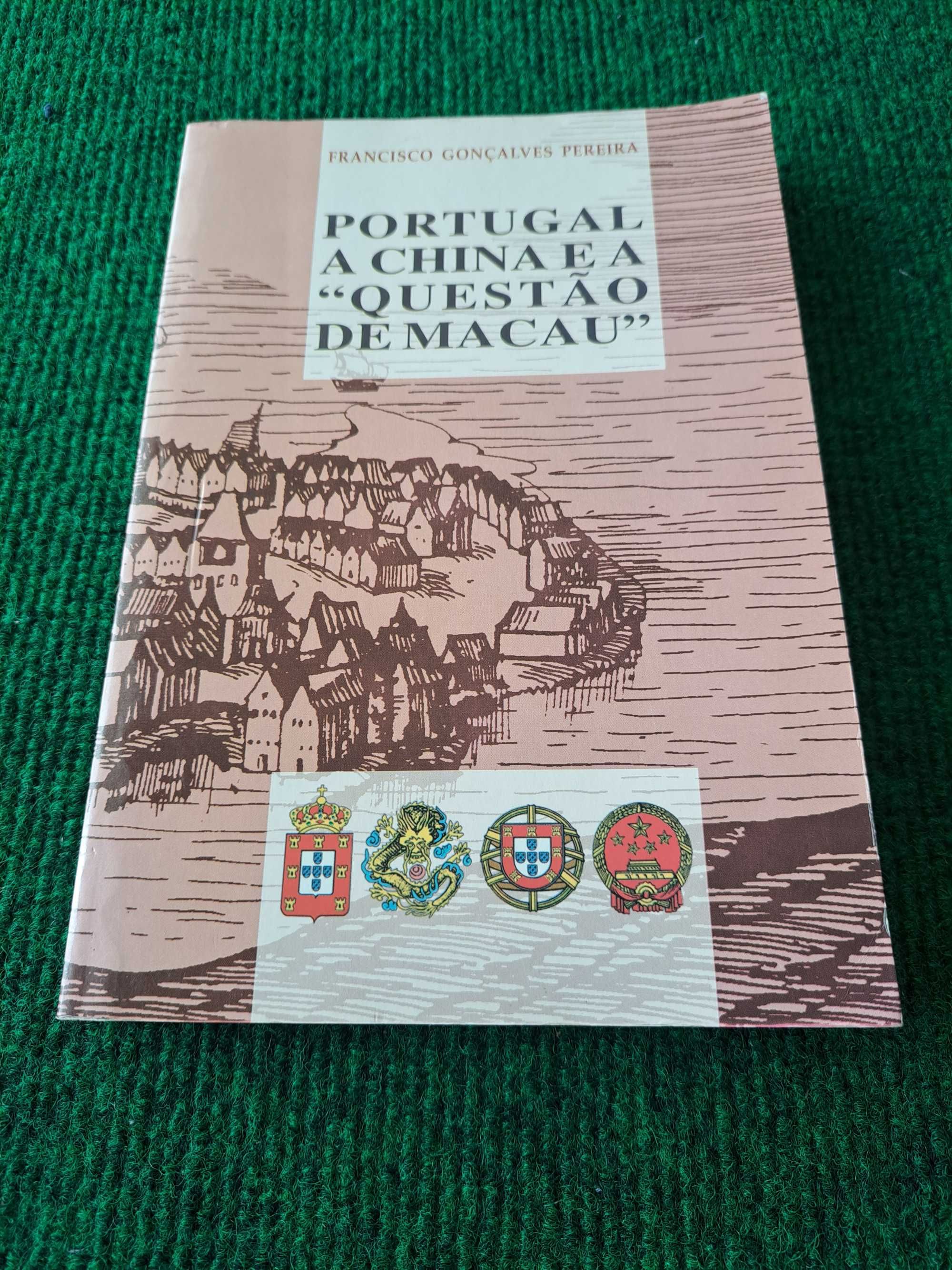 Portugal A China e a "Questão de Macau" - Francisco Gonçalves Pereira