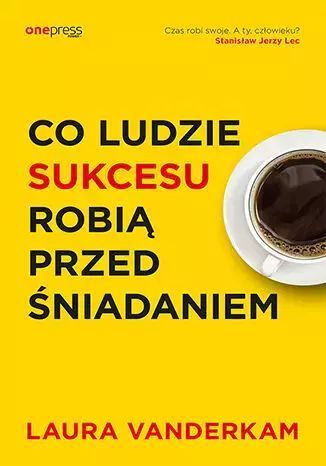 Co ludzie sukcesu robią przed śniadaniem. OnePress