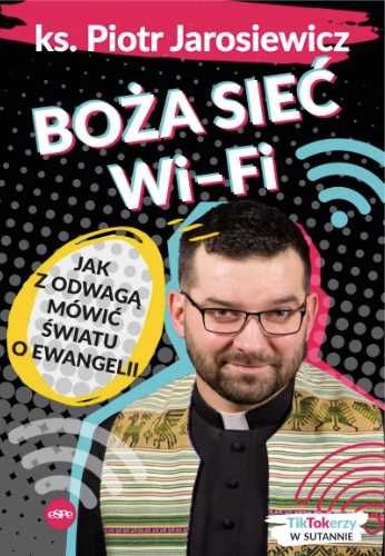 Boża sieć wifi. Jak z odwagą mówić światu o.. - ks. Piotr Jarosiewicz