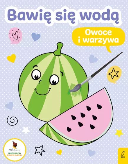 Bawię się wodą. Owoce i warzywa. Wilga / GW Foksal. Nowy Produkt