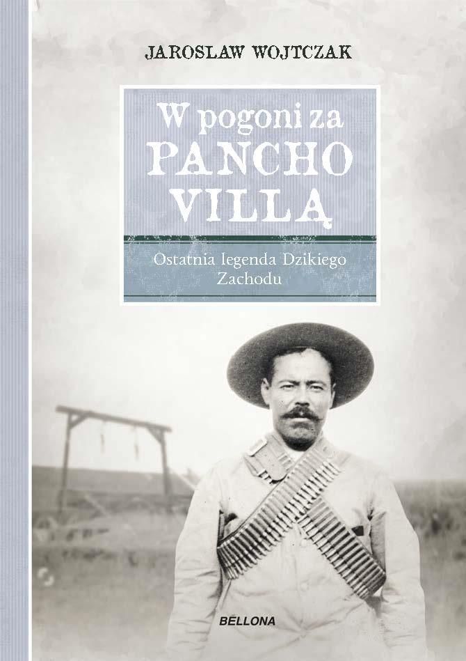 W Pogoni Za Pancho Villą. Ostatnia Legenda .