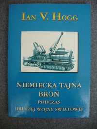 Niemiecka tajna broń podczas II wojny światowej /Ian Van Hogg