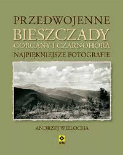 Przedwojenne Bieszczady, Gorgany i Czarnohora - Andrzej Wielocha