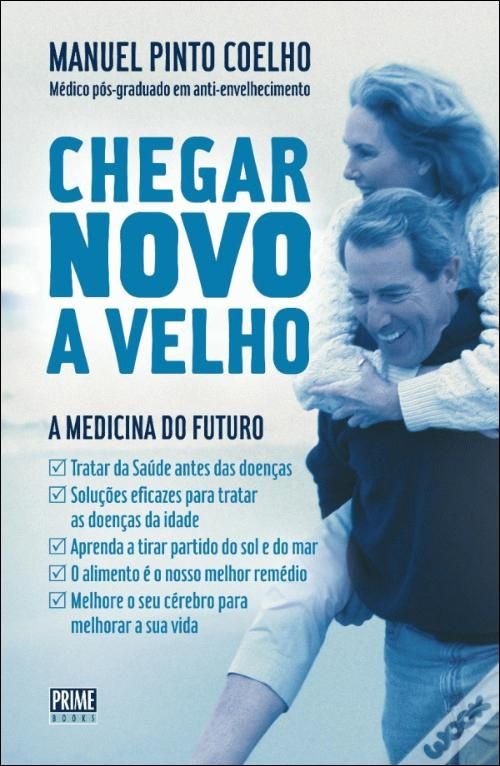 (Novo a estrear) Chegar novo a velho - Dr. Manuel Pinto Coelho