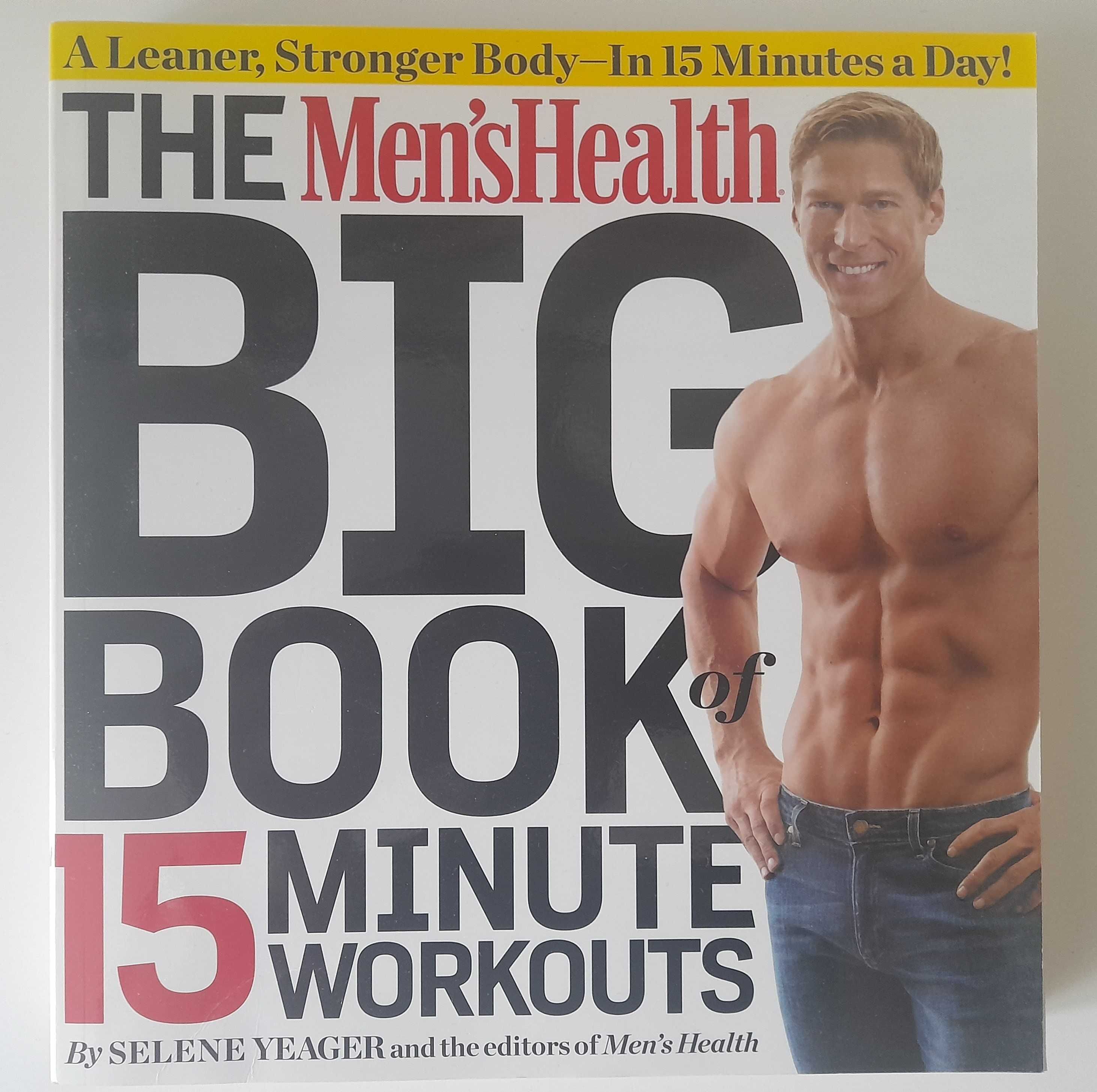 The Men's Health Big Book of 15 Minute Workouts Selene Yeager