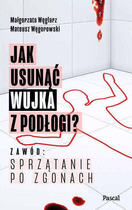 Jak usunąć wujka z podłogi? Zawód: sprzątanie po zgonach. Pascal