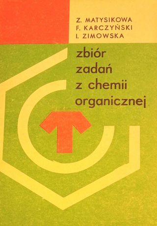 zbiór zadań z chemii organicznej Z.Matysikowa, Karczyński, I.Zimowska