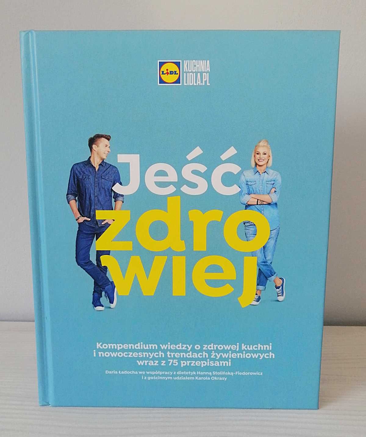 Jeść Zdrowiej. Zdrowe odżywianie Kuchnia Lidla - 75 przepisów