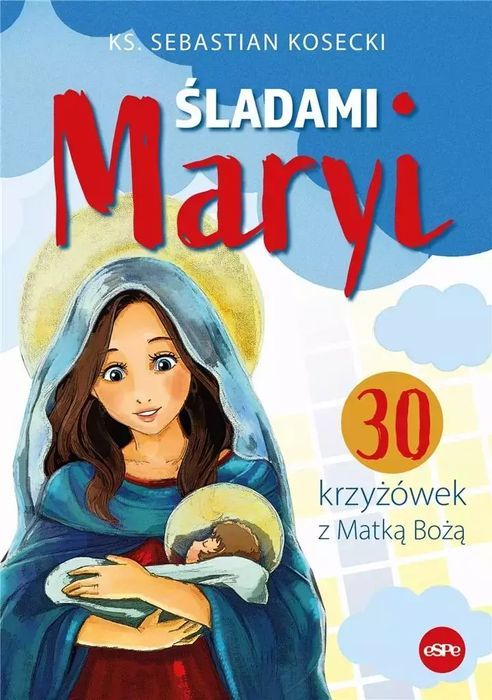 Śladami Maryi. 30 Krzyżówek Z Matką Bożą Espe