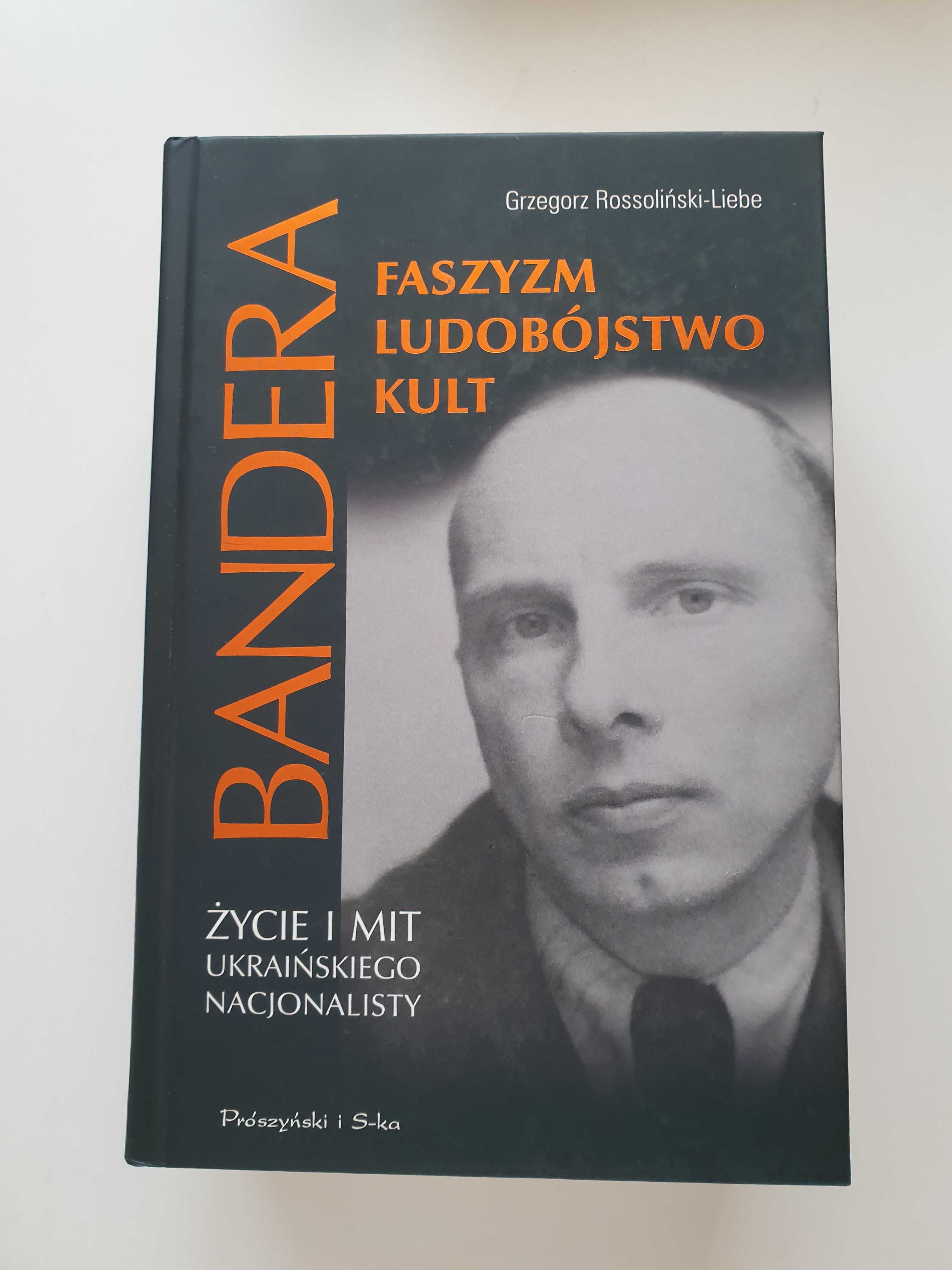 Bandera. Faszyzm, ludobójstwo, kult Grzegorz Rossoliński-Liebe