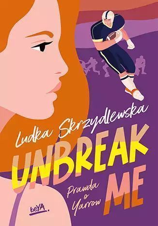 Unbreak Me. Seria: Prawda O Yarrow  Ludka Skrzydlewska