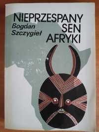 Bogdan Szczygieł 'Nieprzespany sen Afryki"