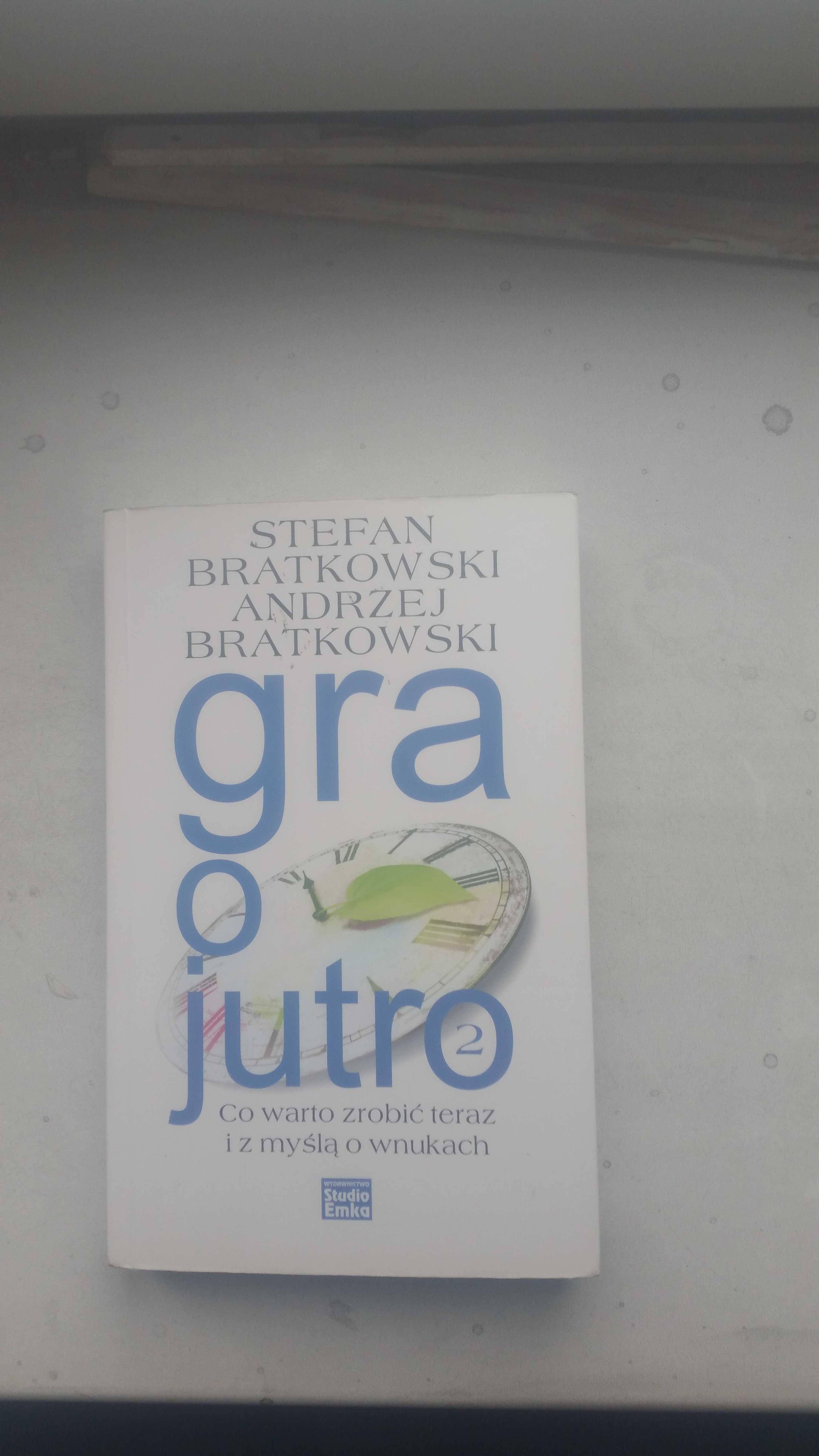 Bratkowski S, A. Gra o jutro 2. Co warto zrobić teraz