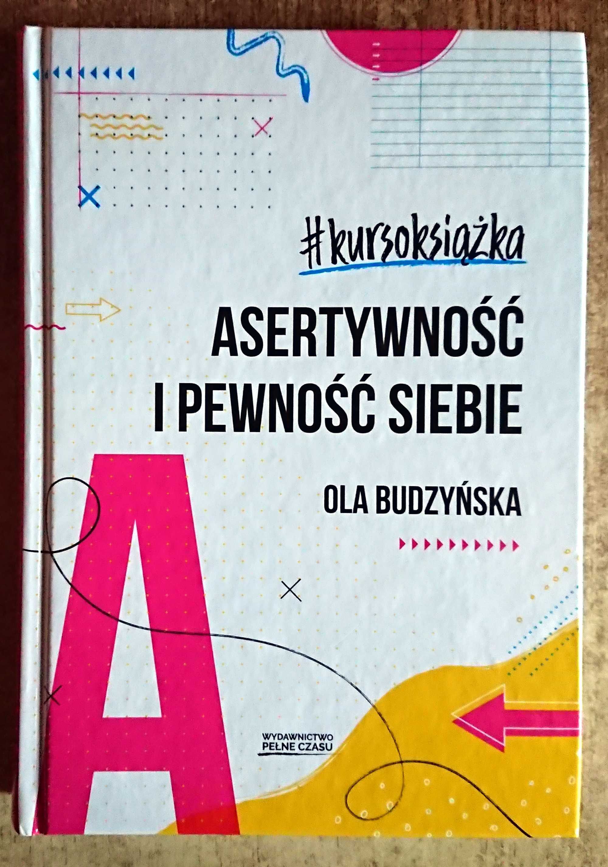 Asertywność i pewność siebie #Kursoksiążka Wydanie II - Ola Budzyńska