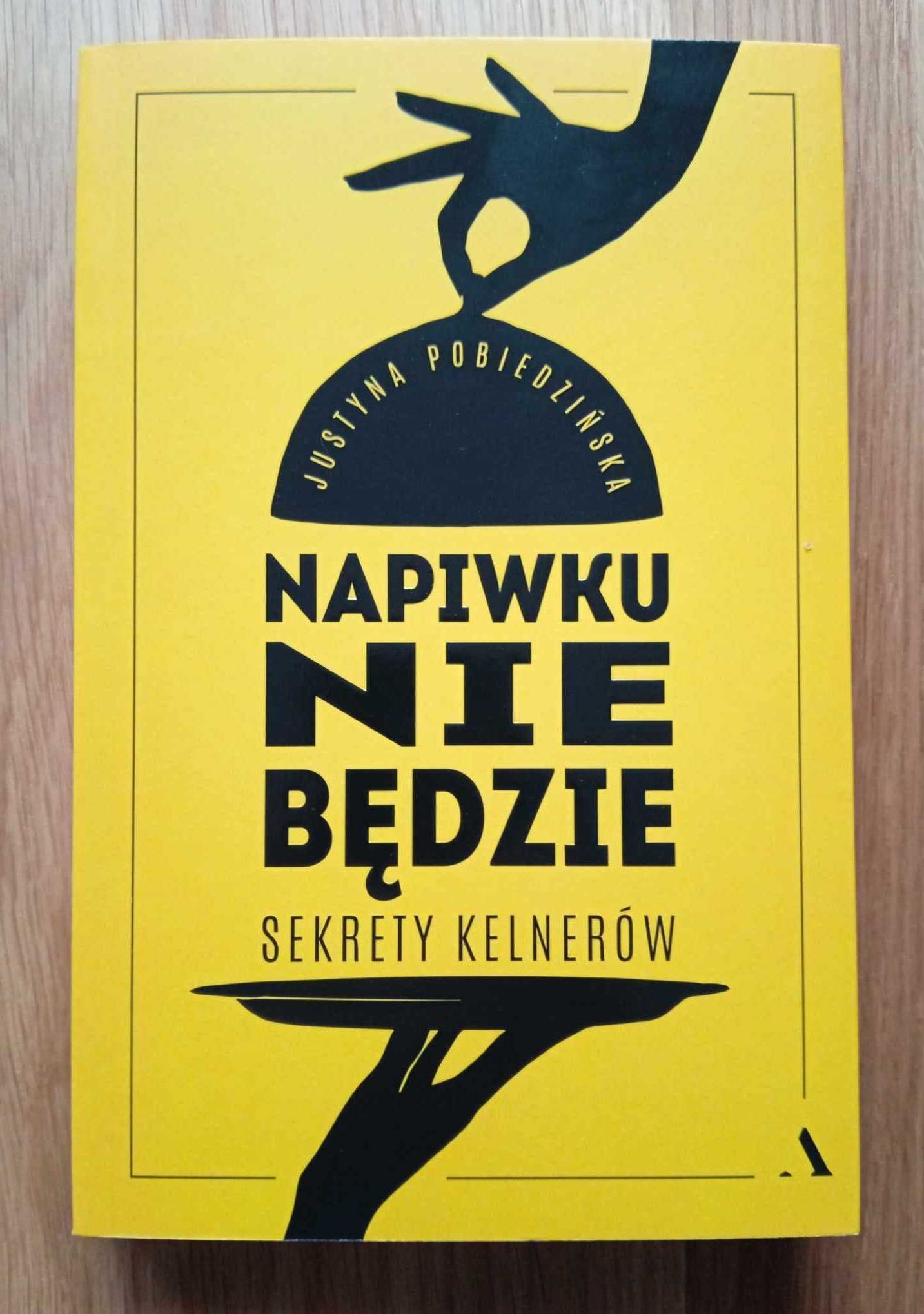 Napiwku nie będzie. Sekrety kelnerów. - Justyna Pobiedzińska