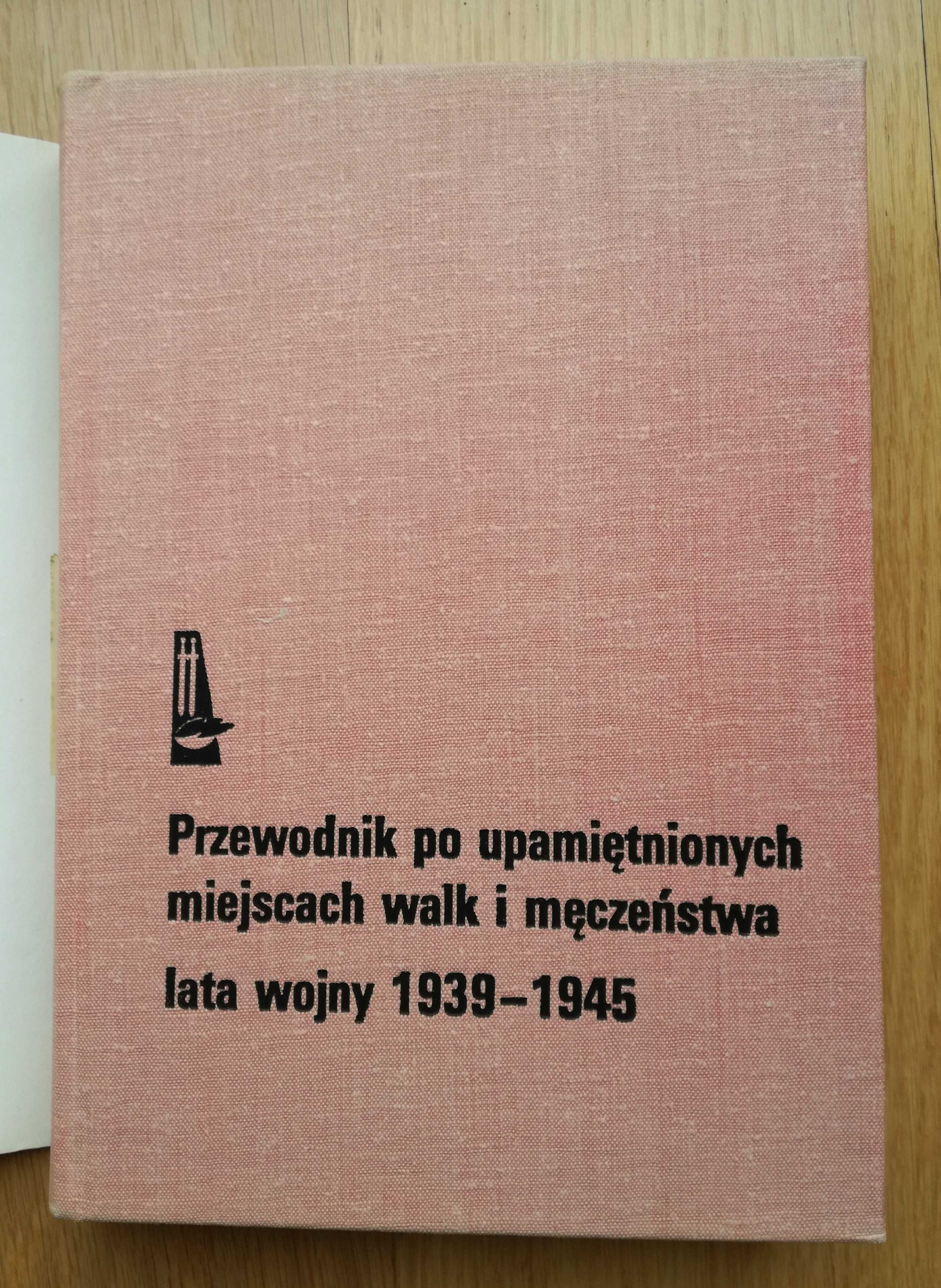 Przewodnik po upamiętnionych miejscach walk i męczeństwa Lata 1939 -45