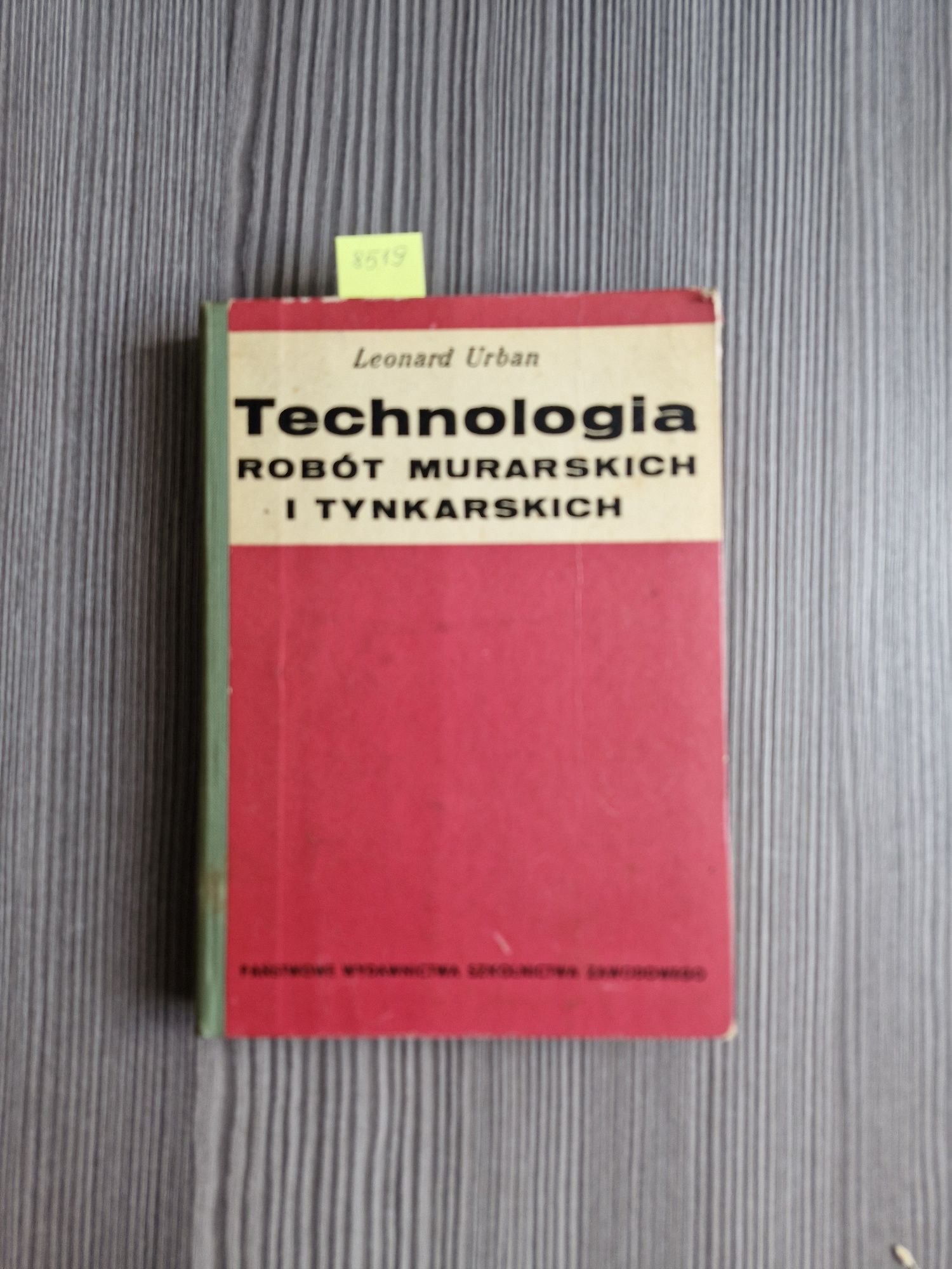 8519. "Technologia robót murarskich i tynkarskich " Leonard Urban