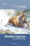 Obudźcie Tygrysa. Leczenie Traumy Peter A. Levine, Ann Fredrick