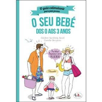 O Guia Estimulante Para Pais Jovens: O Seu Bebé.. / ..