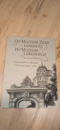 Od muzeum ziemi lubuskiej do muzeum lubuskiego im Jana Dekerta 70 lat